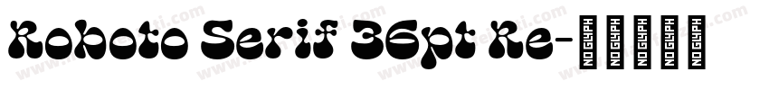 Roboto Serif 36pt Re字体转换